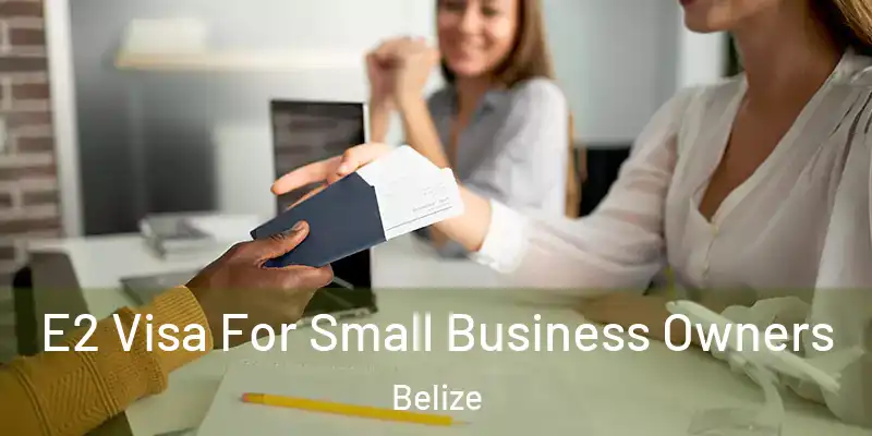  E2 Visa For Small Business Owners Belize