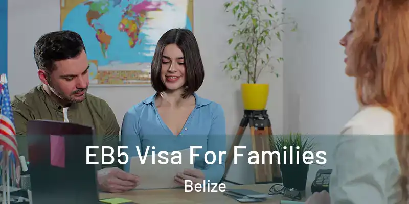  EB5 Visa For Families Belize