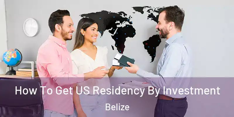  How To Get US Residency By Investment Belize