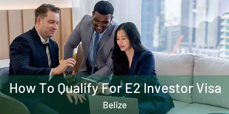  How To Qualify For E2 Investor Visa Belize