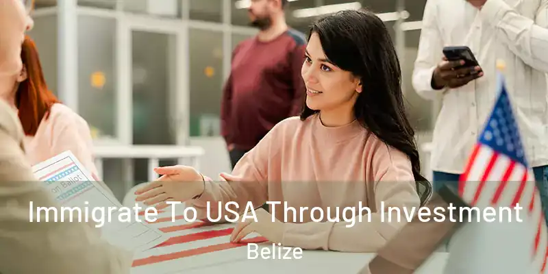  Immigrate To USA Through Investment Belize