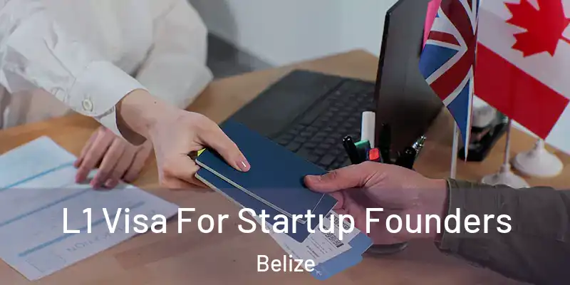  L1 Visa For Startup Founders Belize