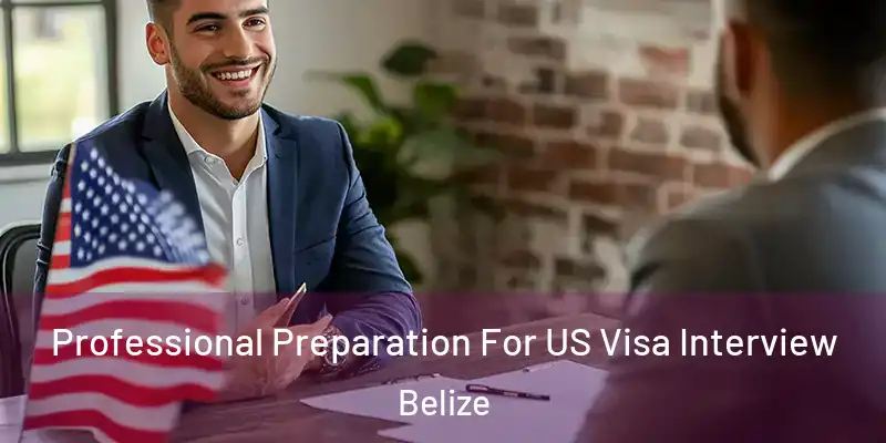  Professional Preparation For US Visa Interview Belize